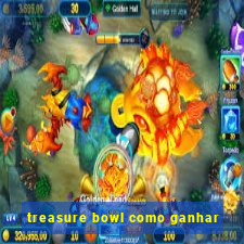 treasure bowl como ganhar